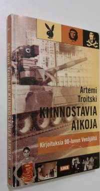 Kiinnostavia aikoja : kirjoituksia 1990-luvun Venäjältä