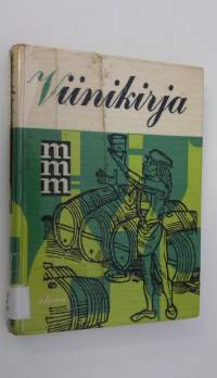 Viinikirja : yleistä viinitietoutta : parhaat vuosikerrat : neuvoja viinien temperoinnista ja valinnasta juhlaan ja arkeen