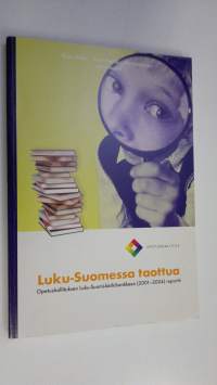 Luku-Suomessa taottua : opetushallituksen Luku-Suomi-kärkihankkeen (2001-2004) raportti