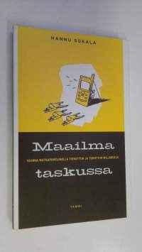 Maailma taskussa : miten matkapuhelimella tienattiin ja tuhottiin miljardeja