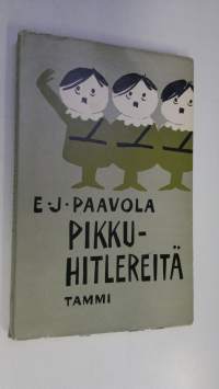 Pikkuhitlereitä : suomalaisen politiikan kinttupolkuja