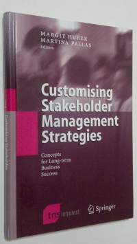 Customising Stakeholder Management Strategies : concepts for long.term business success