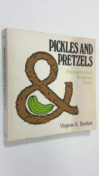 Pickles and pretzels : Pennsylvania&#039;s world of food
