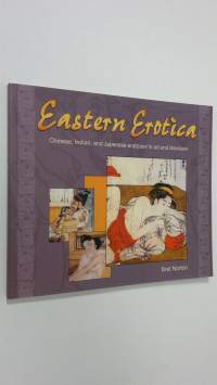 Eastern Erotica : chinese, indian and japanese eroticism in art and literature (ERINOMAINEN)