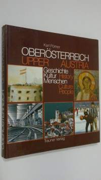 Oberösterreich : geschichte - kultur - menschen ; Upper Austria : history - culture - people