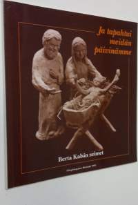 Ja tapahtui meidän päivinämme : Berta Kalsin seimet