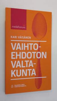 Vaihtoehdoton valtakunta : mediafoorumi 2013 (signeerattu)