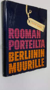 Rooman porteilta Berliinin muurille