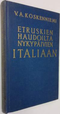 Etruskien haudoilta nykypäivien Italiaan : vaikutelmia ja kokemuksia