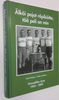 Älkäi pojat räpiköitte, tää peli on min : Orimattilan Jymy 1903-2003 (signeerattu)