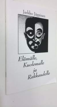 Elämälle, kuolemalle ja rakkaudelle : runoja