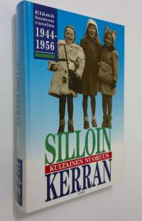 Silloin kerran : kultainen nuoruus : elämä Suomessa vuosina 1944-1956