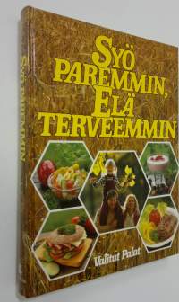 Syö paremmin, elä terveemmin : monipuolisen ravinnon ja liikunnan avulla terveellisempään elämään