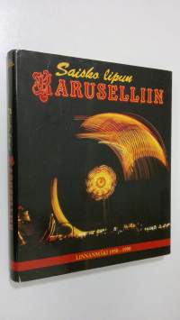 Saisko lipun karuselliin : Linnanmäki 1950-1990