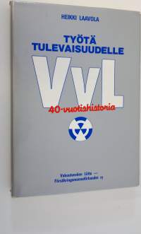 Työtä tulevaisuudelle : 40 v vakuutusväen ammattijärjestötoimintaa