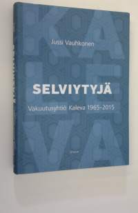 Selviytyjä : Keskinäinen Vakuutusyhtiö Kaleva 1965-2015