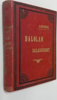 Halolan salaisuudet : historiallinen romaani 1808-09 vuoden Suomen sodan ajoilta