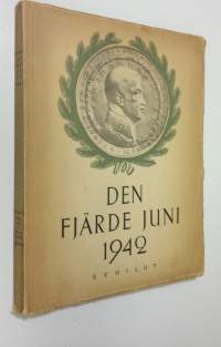 Den fjärde juni 1942 : hyllningarna för Marskalken av Finland Friherre C G Mannerheim på 75-årsdagen