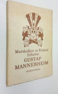 Marskalken av Finland, friherre Gustaf Mannerheim : krigaren - statsmannen - människan