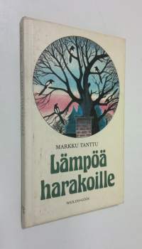 Lämpöä harakoille : valikoima kuvitettuja rivejä keväästä kevääseen (signeerattu)