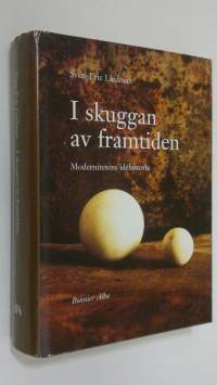 I skuggan av framtiden : modernitetens idehistoria