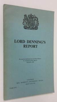 Lord Denning&#039;s Report : Presented to Parlament by the prime Minister by Command of Her Majesty - September 1963