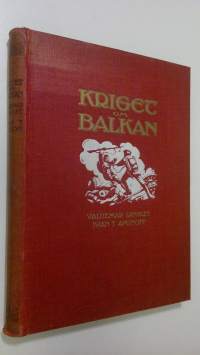 Kriget om Balkan : en skildring af nutidens märkligaste sammandrabbning