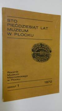 Sto Piecdziesiat lat Muzeum w Plocku - zeszyt 1/1972