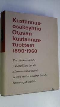 Kustannusosakeyhtiö Otavan kustannustuotteet 1890-1960 : bibliografinen luettelo, julkaistu Otavan juhlavuonna 1965