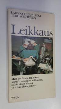 Leikkaus : lääkärit kertovat yksityiskohtaisesti mitä tapahtuu ennen leikkausta, sen aikana ja sen jälkeen