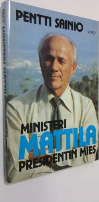 Ministeri Mattila : presidentin mies