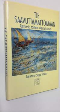 Tie saavuttamattomaan : ajatuksia taiteen olemuksesta (ERINOMAINEN)