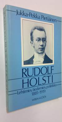 Rudolf Holsti, lehtimies, tiedemies, poliitikko 1881-1919 (signeerattu)