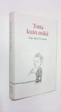 Totta kuin mikä : juhlakirja Veijo Meren täyttäessä 70 vuotta 31121998