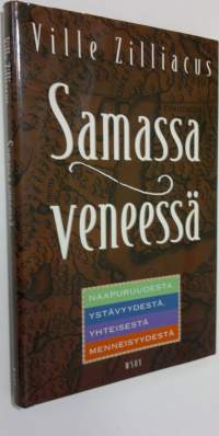 Samassa veneessä : naapuruudesta, ystävyydestä, yhteisestä menneisyydestä (signeerattu)