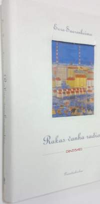 Rakas vanha radio : kirjoitelmia ja mietteitä elektronisen viestinnän menneiltä vuosilta