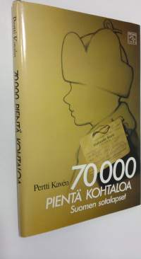 70 000 pientä kohtaloa : Suomen sotalapset