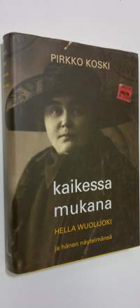 Kaikessa mukana : Hella Wuolijoki ja hänen näytelmänsä