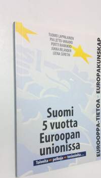 Suomi 5 vuotta Euroopan unionissa : toiveita, pelkoja, tosiasioita