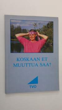 Koskaan et muuttua saa