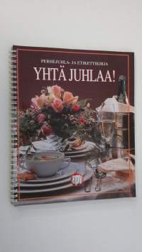 Yhtä juhlaa! : perhejuhla - ja etikettikirja