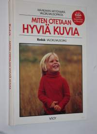 Miten otetaan hyviä kuvia : Kodak valokuvausopas