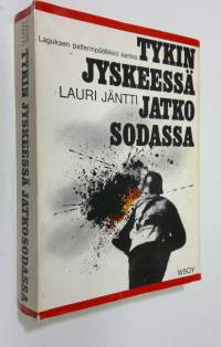 Tykinjyskeessä jatkosodassa : Suomen joutuminen jatkosotaan, käydyt taistelut, rauha, vaaran vuodet ja nykypäivä tykkimiehen näkökulmasta