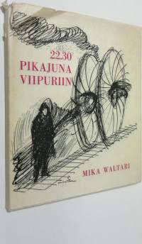 22.30-pikajuna Viipuriin : Mika Waltarin nuoruuslyriikkaa