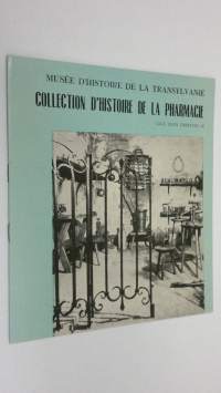 Collection d&#039;histoire de la pharmacie : Musee d&#039;histoire de la Transylvanie