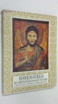 Colectia de arta religioasa veche : a arhiepiscopiei Timisoarei si Caransebesului