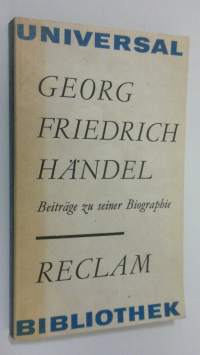Georg Friedrich Händel : Beiträge zu seiner Biographie aus dem 18. Jahrhundert