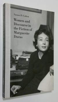 Women and Discourse in the Fiction of Marguerite Duras : love, legends, language