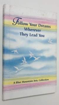Follow your dreams wherever they lead you