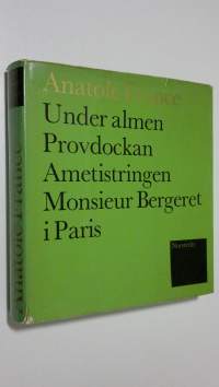 Under almen ; Provdockan ; Ametistringen ; Monsieur Bergeret i Paris